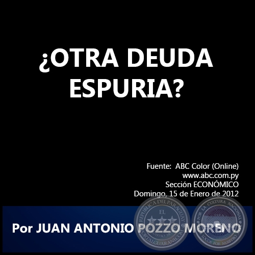 ¿OTRA DEUDA ESPURIA? - Por JUAN ANTONIO POZZO MORENO - Domingo, 15 de Enero de 2012